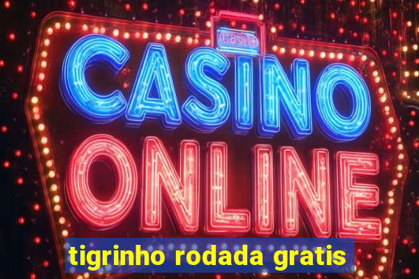 tigrinho rodada gratis